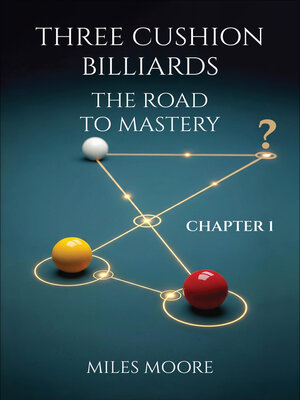 cover image of THREE CUSHION BILLIARDS--THE ROAD TO MASTERY--CHAPTER 1